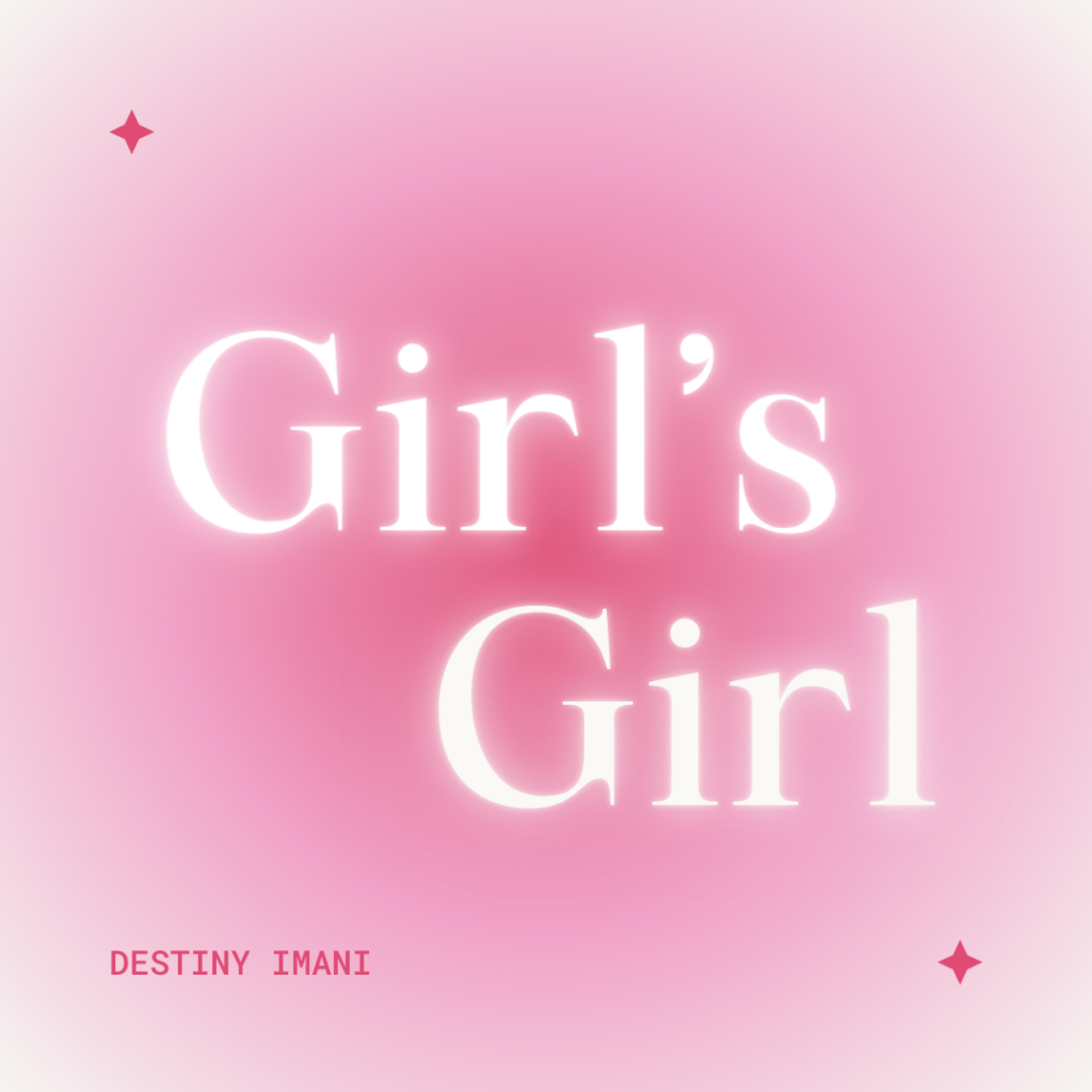 Summer Vibes with Destiny Imani’s “Girl’s Girl”